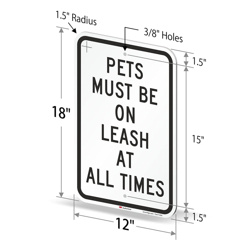 SmartSign - K-5242-EG-12x18 "Pets Must Be On Leash At All Times" Sign | 12" x 18" 3M Engineer Grade Reflective Aluminum Black on White