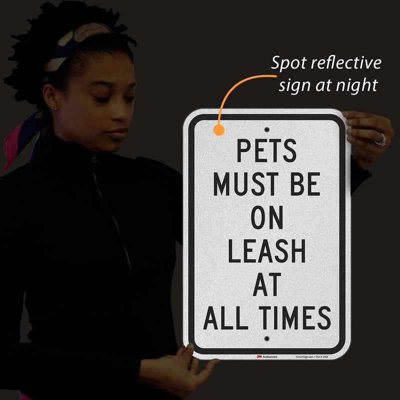 SmartSign - K-5242-EG-12x18 "Pets Must Be On Leash At All Times" Sign | 12" x 18" 3M Engineer Grade Reflective Aluminum Black on White