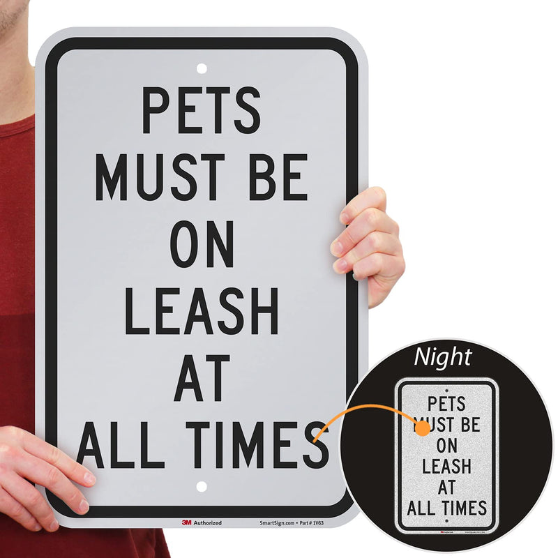 SmartSign - K-5242-EG-12x18 "Pets Must Be On Leash At All Times" Sign | 12" x 18" 3M Engineer Grade Reflective Aluminum Black on White