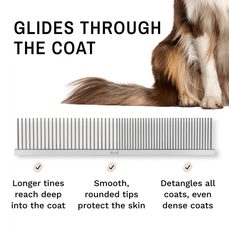 Eye Envy ProGlide Detangling Comb for Dogs and Cats. Dual-sided 7.5” Greyhound-style comb with 30mm rounded teeth. Gentle on your pet, it glides through dense coats without damaging hair or skin.