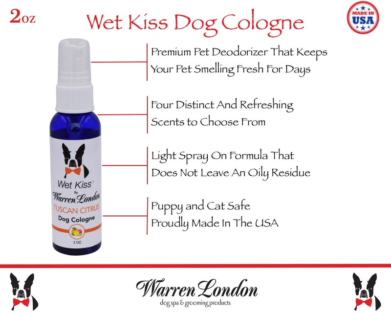 [Australia] - Warren London Wet Kiss Dog Cologne - Natural Smelling Deodorizer & Pet Odor Eliminator - 4 Scents - 2oz & 16oz - Made in USA Tuscan Citrus 2 oz 