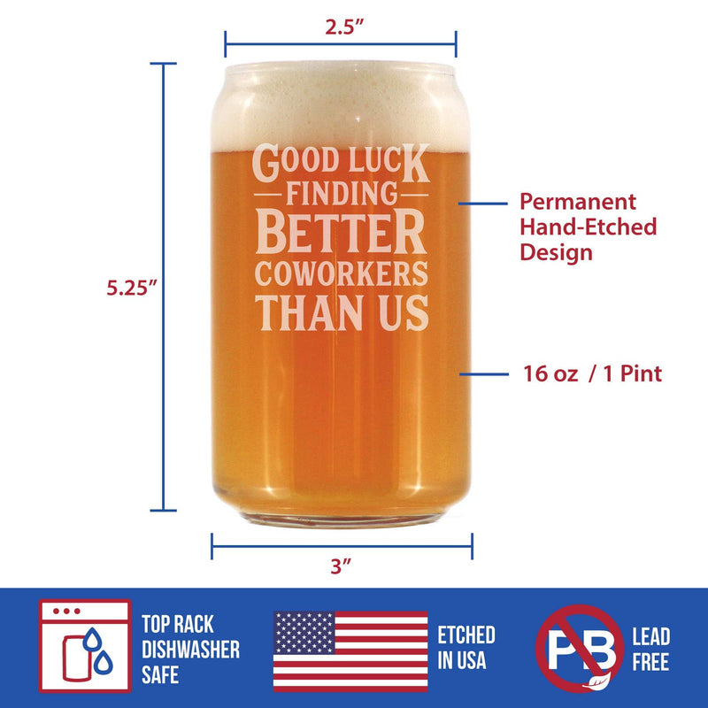Good Luck Finding Better Coworkers Than Us - Beer Can Pint Glass - Funny Beer Gift for Coworker - Fun Office Gifts - PawsPlanet Australia