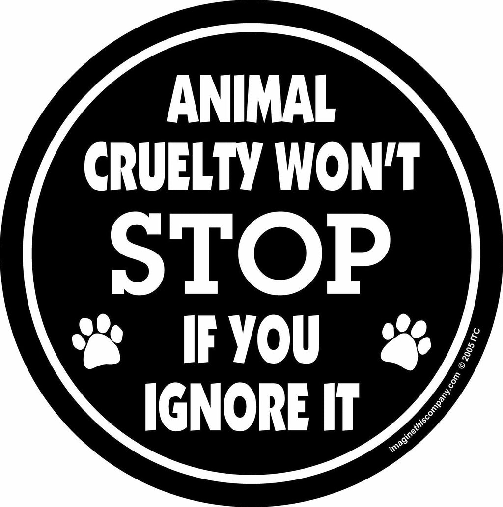 Imagine This 4-3/4-Inch by 4-3/4-Inch Car Magnet Social Issues Circle, Animal Cruelty Wont Stop if You Ignore It - PawsPlanet Australia
