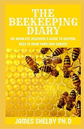 THE BEEKEEPING DIARY: An Absolute Beginner's Guide to Keeping Bees in Your Yard and Garden - PawsPlanet Australia